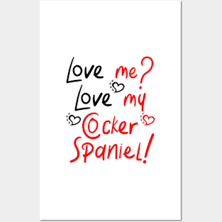 Love Me Love My Cocker Spaniel! Especially for Cocker Spaniel Dog Lovers! Posters and Art